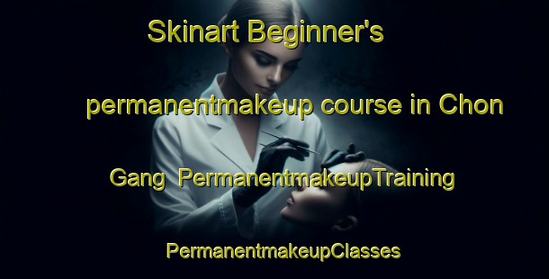 Skinart Beginner's permanentmakeup course in Chon Gang | PermanentmakeupTraining | PermanentmakeupClasses | SkinartTraining-Korea