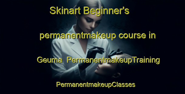 Skinart Beginner's permanentmakeup course in Geuma | PermanentmakeupTraining | PermanentmakeupClasses | SkinartTraining-Korea