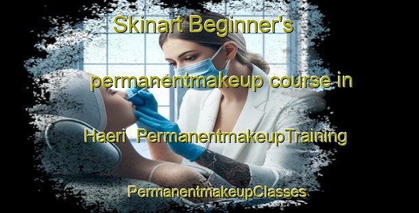 Skinart Beginner's permanentmakeup course in Haeri | PermanentmakeupTraining | PermanentmakeupClasses | SkinartTraining-Korea