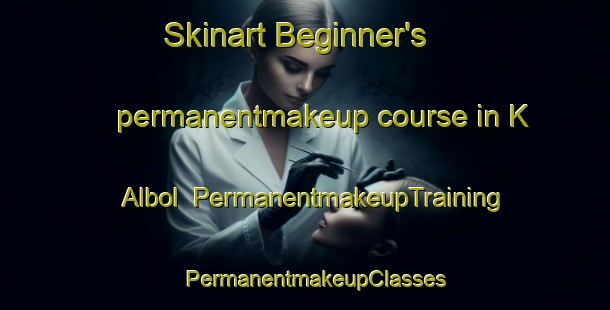 Skinart Beginner's permanentmakeup course in K Albol | PermanentmakeupTraining | PermanentmakeupClasses | SkinartTraining-Korea