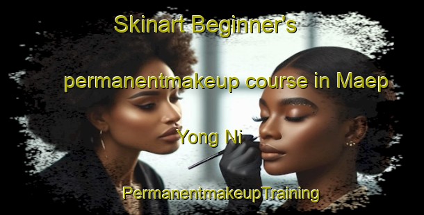 Skinart Beginner's permanentmakeup course in Maep Yong Ni | #PermanentmakeupTraining #PermanentmakeupClasses #SkinartTraining-Korea