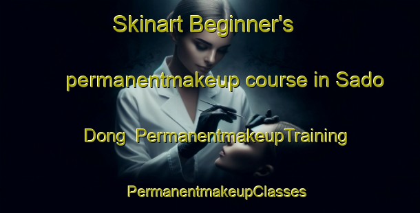 Skinart Beginner's permanentmakeup course in Sado Dong | PermanentmakeupTraining | PermanentmakeupClasses | SkinartTraining-Korea
