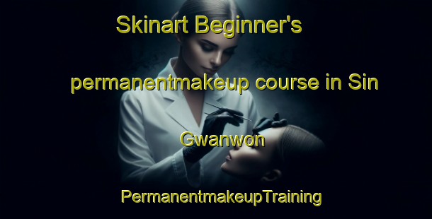 Skinart Beginner's permanentmakeup course in Sin Gwanwon | PermanentmakeupTraining | PermanentmakeupClasses | SkinartTraining-Korea