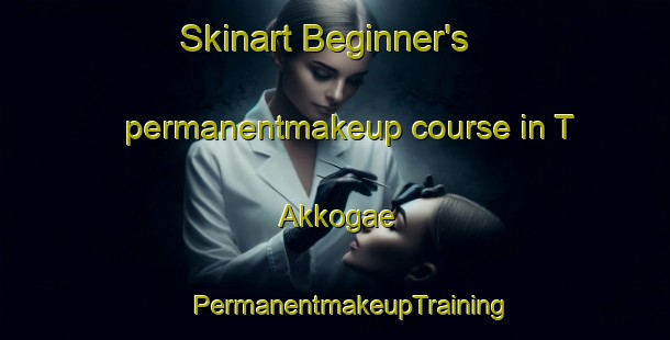 Skinart Beginner's permanentmakeup course in T Akkogae | #PermanentmakeupTraining #PermanentmakeupClasses #SkinartTraining-Korea