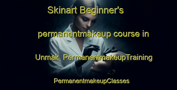 Skinart Beginner's permanentmakeup course in Unmak | PermanentmakeupTraining | PermanentmakeupClasses | SkinartTraining-Korea