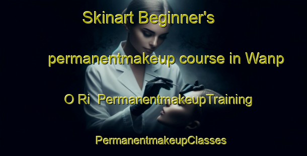 Skinart Beginner's permanentmakeup course in Wanp O Ri | #PermanentmakeupTraining #PermanentmakeupClasses #SkinartTraining-Korea