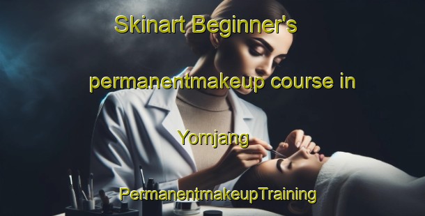 Skinart Beginner's permanentmakeup course in Yomjang | PermanentmakeupTraining | PermanentmakeupClasses | SkinartTraining-Korea