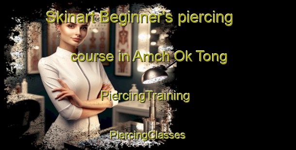 Skinart Beginner's piercing course in Amch Ok Tong | #PiercingTraining #PiercingClasses #SkinartTraining-Korea