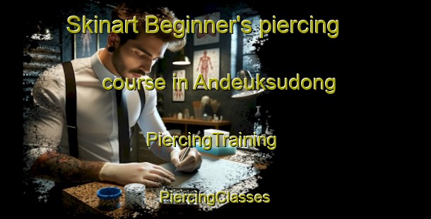 Skinart Beginner's piercing course in Andeuksudong | #PiercingTraining #PiercingClasses #SkinartTraining-Korea