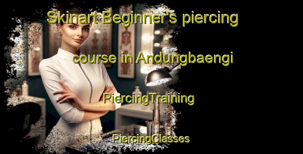 Skinart Beginner's piercing course in Andungbaengi | #PiercingTraining #PiercingClasses #SkinartTraining-Korea