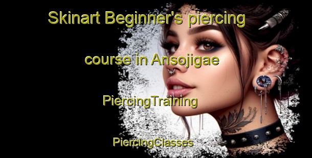 Skinart Beginner's piercing course in Ansojigae | PiercingTraining | PiercingClasses | SkinartTraining-Korea