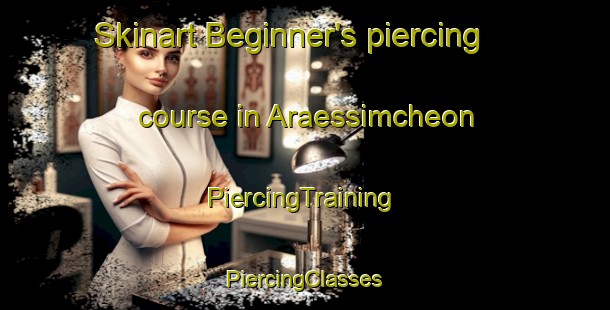 Skinart Beginner's piercing course in Araessimcheon | #PiercingTraining #PiercingClasses #SkinartTraining-Korea