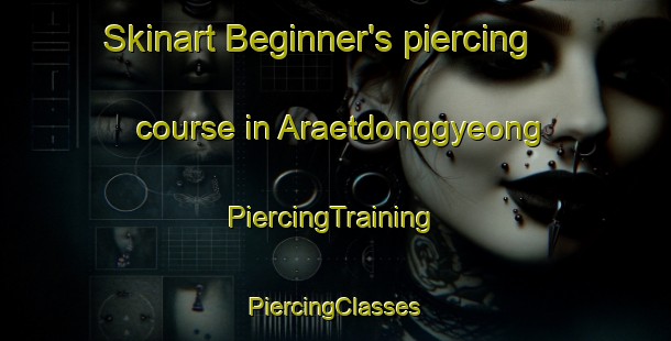 Skinart Beginner's piercing course in Araetdonggyeong | #PiercingTraining #PiercingClasses #SkinartTraining-Korea