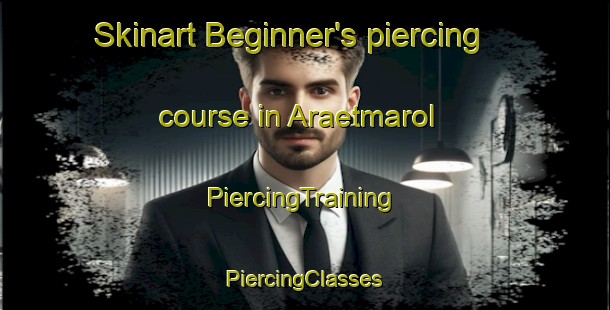 Skinart Beginner's piercing course in Araetmarol | #PiercingTraining #PiercingClasses #SkinartTraining-Korea