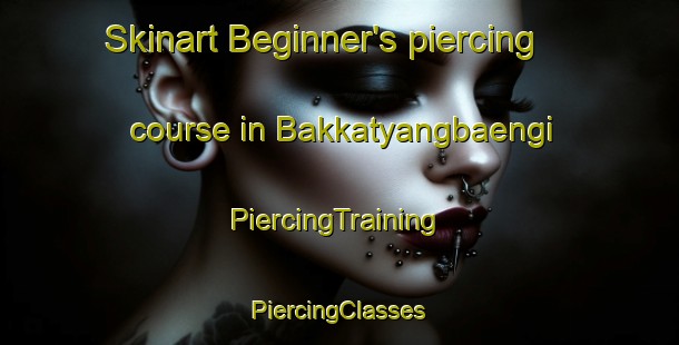 Skinart Beginner's piercing course in Bakkatyangbaengi | #PiercingTraining #PiercingClasses #SkinartTraining-Korea