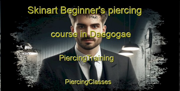 Skinart Beginner's piercing course in Daegogae | PiercingTraining | PiercingClasses | SkinartTraining-Korea