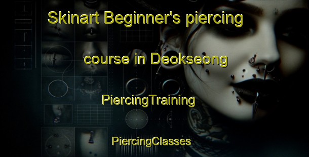 Skinart Beginner's piercing course in Deokseong | PiercingTraining | PiercingClasses | SkinartTraining-Korea