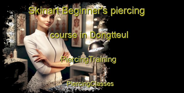 Skinart Beginner's piercing course in Dongtteul | PiercingTraining | PiercingClasses | SkinartTraining-Korea