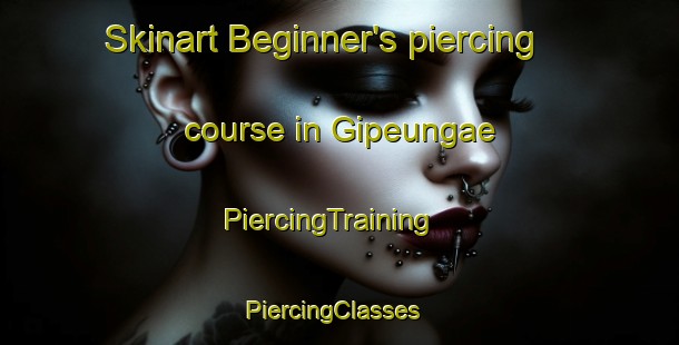 Skinart Beginner's piercing course in Gipeungae | PiercingTraining | PiercingClasses | SkinartTraining-Korea
