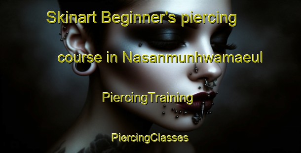 Skinart Beginner's piercing course in Nasanmunhwamaeul | #PiercingTraining #PiercingClasses #SkinartTraining-Korea