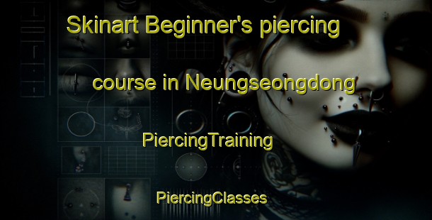 Skinart Beginner's piercing course in Neungseongdong | PiercingTraining | PiercingClasses | SkinartTraining-Korea