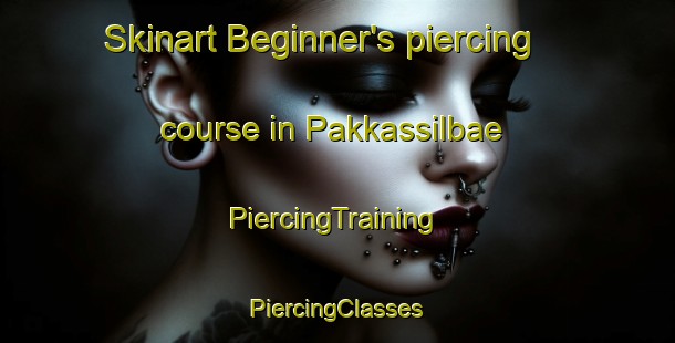 Skinart Beginner's piercing course in Pakkassilbae | #PiercingTraining #PiercingClasses #SkinartTraining-Korea