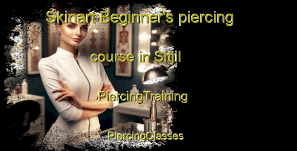 Skinart Beginner's piercing course in Sitjil | PiercingTraining | PiercingClasses | SkinartTraining-Korea
