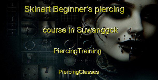 Skinart Beginner's piercing course in Suwanggok | #PiercingTraining #PiercingClasses #SkinartTraining-Korea