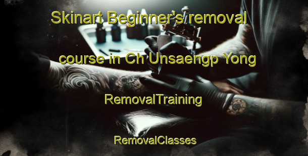 Skinart Beginner's removal course in Ch Unsaengp Yong | RemovalTraining | RemovalClasses | SkinartTraining-Korea