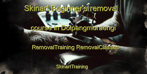 Skinart Beginner's removal course in Dolpangmoraengi | #RemovalTraining #RemovalClasses #SkinartTraining-Korea