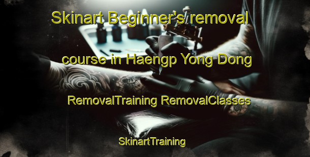 Skinart Beginner's removal course in Haengp Yong Dong | #RemovalTraining #RemovalClasses #SkinartTraining-Korea