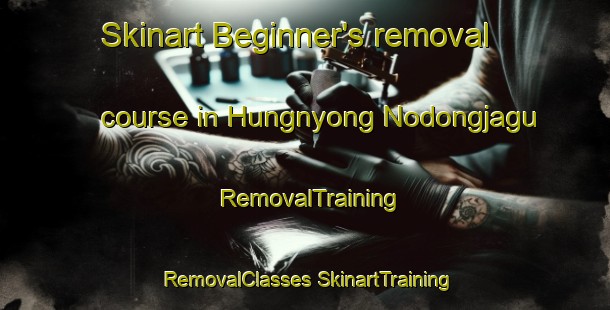 Skinart Beginner's removal course in Hungnyong Nodongjagu | #RemovalTraining #RemovalClasses #SkinartTraining-Korea