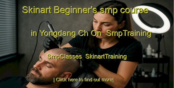 Skinart Beginner's smp course in Yongdang Ch On | SmpTraining | SmpClasses | SkinartTraining-Korea