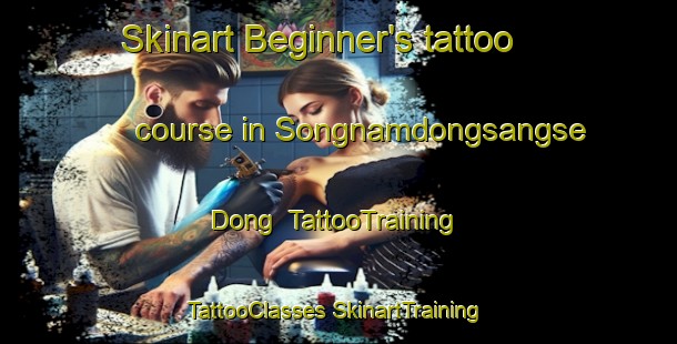 Skinart Beginner's tattoo course in Songnamdongsangse Dong | #TattooTraining #TattooClasses #SkinartTraining-Korea