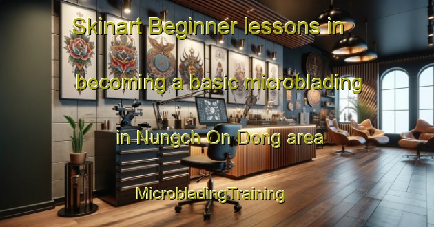 Skinart Beginner lessons in becoming a basic microblading in Nungch On Dong area | MicrobladingTraining | MicrobladingClasses | SkinartTraining-Korea