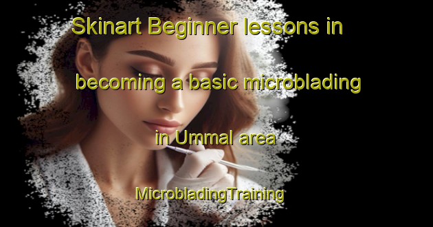 Skinart Beginner lessons in becoming a basic microblading in Ummal area | MicrobladingTraining | MicrobladingClasses | SkinartTraining-Korea