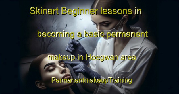 Skinart Beginner lessons in becoming a basic permanent makeup in Hoegwan area | PermanentmakeupTraining | PermanentmakeupClasses | SkinartTraining-Korea