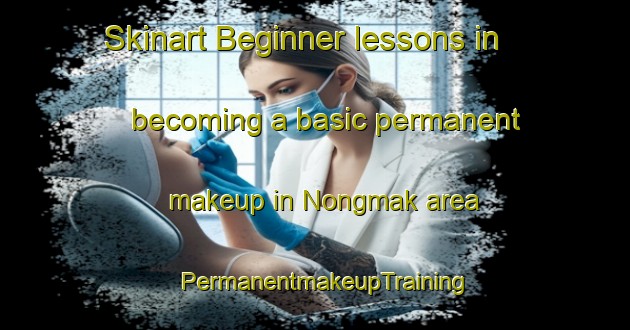 Skinart Beginner lessons in becoming a basic permanent makeup in Nongmak area | PermanentmakeupTraining | PermanentmakeupClasses | SkinartTraining-Korea