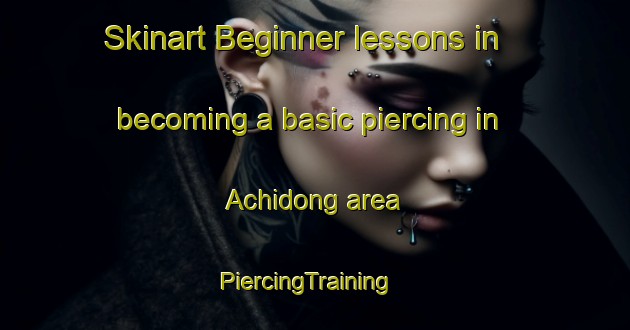 Skinart Beginner lessons in becoming a basic piercing in Achidong area | PiercingTraining | PiercingClasses | SkinartTraining-Korea