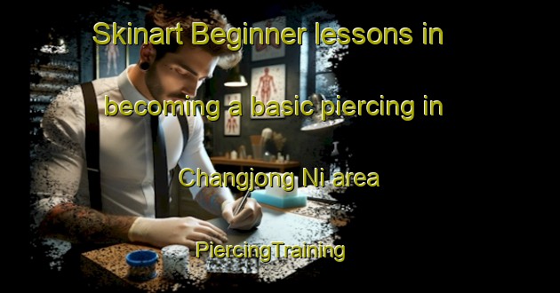 Skinart Beginner lessons in becoming a basic piercing in Changjong Ni area | PiercingTraining | PiercingClasses | SkinartTraining-Korea