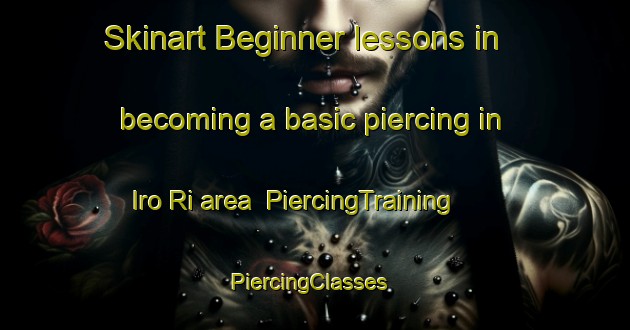 Skinart Beginner lessons in becoming a basic piercing in Iro Ri area | PiercingTraining | PiercingClasses | SkinartTraining-Korea