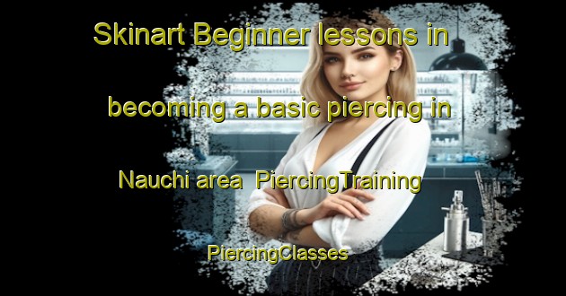 Skinart Beginner lessons in becoming a basic piercing in Nauchi area | PiercingTraining | PiercingClasses | SkinartTraining-Korea