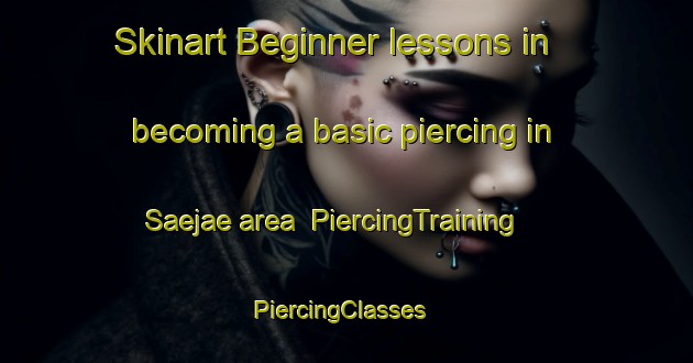 Skinart Beginner lessons in becoming a basic piercing in Saejae area | PiercingTraining | PiercingClasses | SkinartTraining-Korea