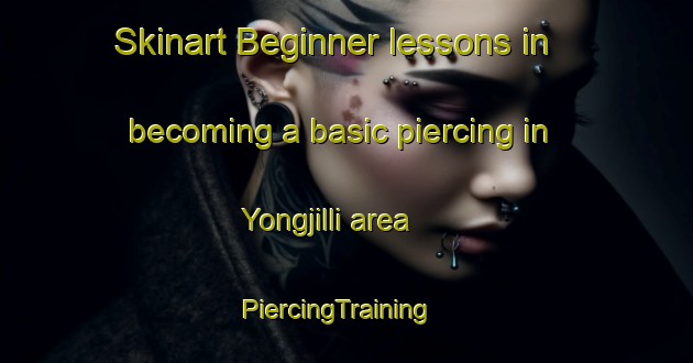 Skinart Beginner lessons in becoming a basic piercing in Yongjilli area | PiercingTraining | PiercingClasses | SkinartTraining-Korea