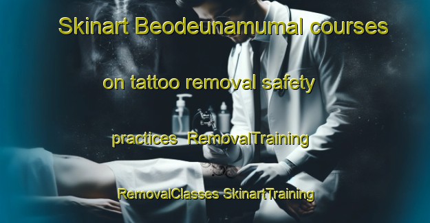 Skinart Beodeunamumal courses on tattoo removal safety practices | #RemovalTraining #RemovalClasses #SkinartTraining-Korea