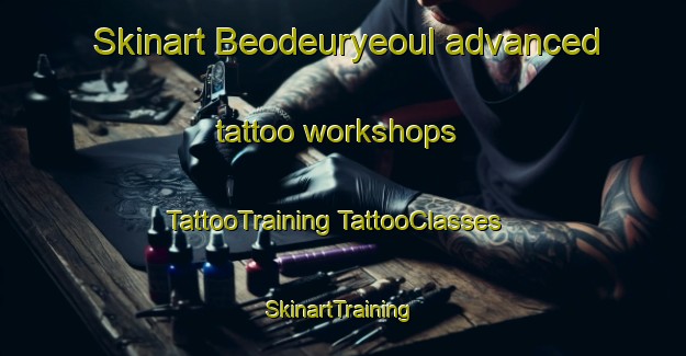 Skinart Beodeuryeoul advanced tattoo workshops | #TattooTraining #TattooClasses #SkinartTraining-Korea