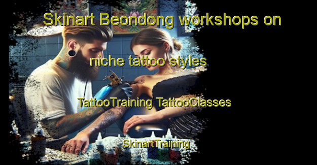 Skinart Beondong workshops on niche tattoo styles | #TattooTraining #TattooClasses #SkinartTraining-Korea