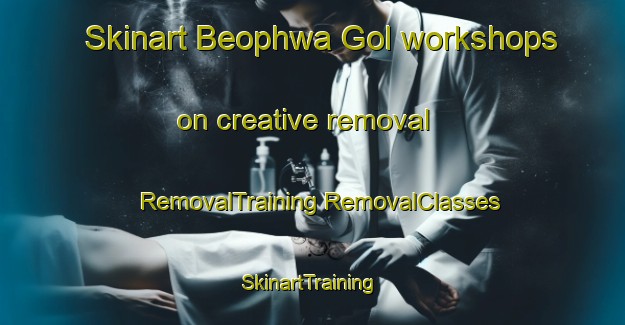 Skinart Beophwa Gol workshops on creative removal | #RemovalTraining #RemovalClasses #SkinartTraining-Korea