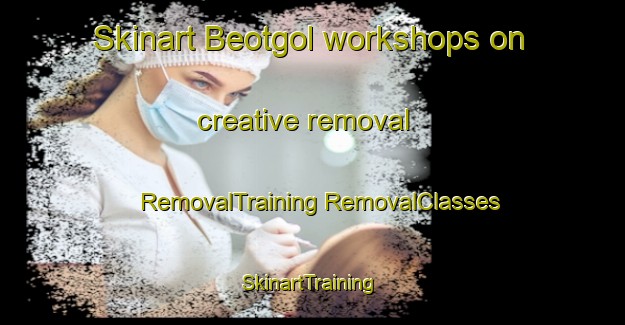 Skinart Beotgol workshops on creative removal | #RemovalTraining #RemovalClasses #SkinartTraining-Korea