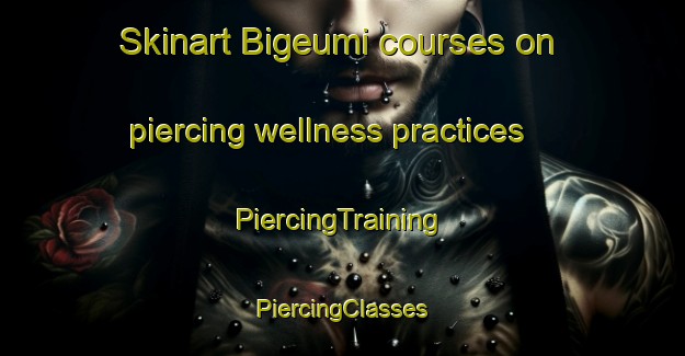 Skinart Bigeumi courses on piercing wellness practices | #PiercingTraining #PiercingClasses #SkinartTraining-Korea